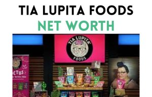 tia lupita foods net worth shark tank update